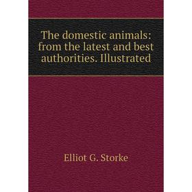 

Книга The domestic animals: from the latest and best authorities. Illustrated