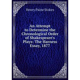 

Книга An Attempt to Determine the Chronological Order of Shakespeare's Plays: The Harness Essay, 1877