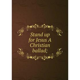 

Книга Stand up for Jesus A Christian ballad