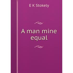 

Книга A man mine equal