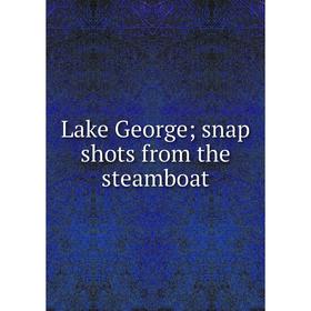 

Книга Lake George; snap shots from the steamboat