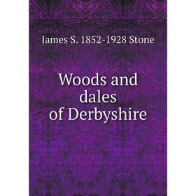 

Книга Woods and dales of Derbyshire