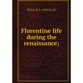 

Книга Florentine life during the renaissance