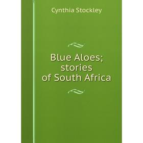 

Книга Blue Aloes; stories of South Africa