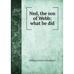 

Книга Ned, the son of Webb: what he did