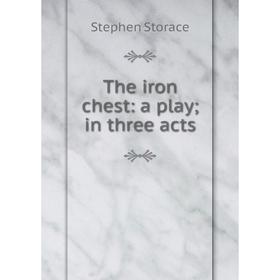 

Книга The iron chest: a play; in three acts