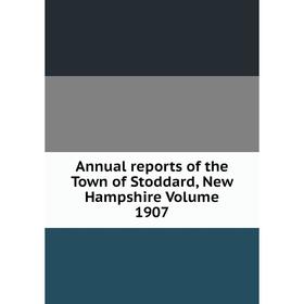 

Книга Annual reports of the Town of Stoddard, New Hampshire Volume 1907