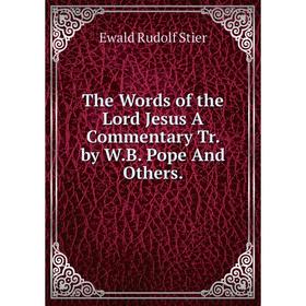 

Книга The Words of the Lord Jesus A Commentary Tr. by W.B. Pope And Others.