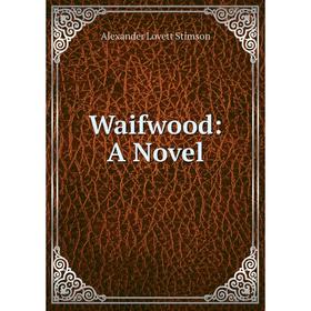 

Книга Waifwood: A Novel