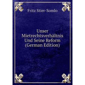 

Книга Unser Mietrechtsverhältnis Und Seine Reform (German Edition)
