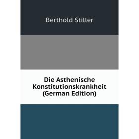 

Книга Die Asthenische Konstitutionskrankheit (German Edition)