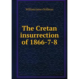 

Книга The Cretan insurrection of 1866-7-8