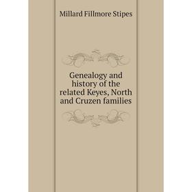 

Книга Genealogy and history of the related Keyes, North and Cruzen families