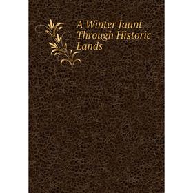 

Книга A Winter Jaunt Through Historic Lands