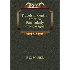 

Книга Travels in Central America, Particularly in Nicaragua