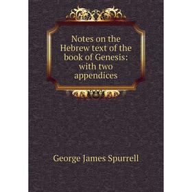 

Книга Notes on the Hebrew text of the book of Genesis: with two appendices