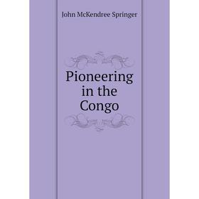 

Книга Pioneering in the Congo