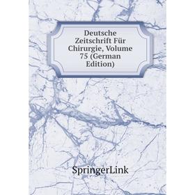 

Книга Deutsche Zeitschrift Für Chirurgie, Volume 75 (German Edition)