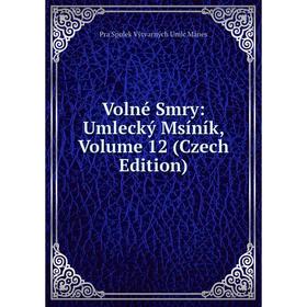 

Книга Volné Smry: Umlecký Msíník, Volume 12 (Czech Edition)