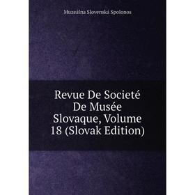 

Книга Revue De Societé De Musée Slovaque, Volume 18 (Slovak Edition)