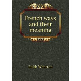 

Книга French ways and their meaning
