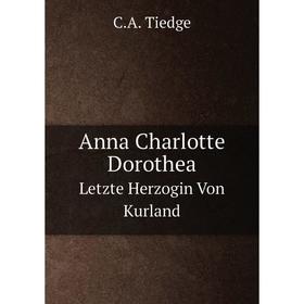 

Книга Anna Charlotte DorotheaLetzte Herzogin Von Kurland