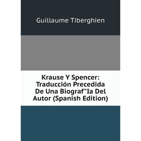 

Книга Krause Y Spencer: Traducción Precedida De Una BiografIa Del Autor