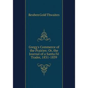 

Книга Gregg's Commerce of the Prairies: Or, the Journal of a Santa Fé Trader, 1831-1839