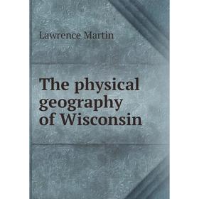 

Книга The physical geography of Wisconsin