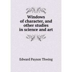 

Книга Windows of character, and other studies in science and art