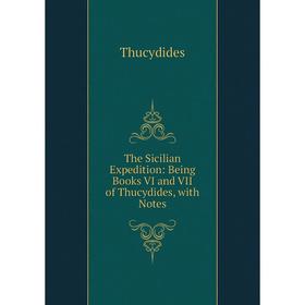 

Книга The Sicilian Expedition: Being Books VI and VII of Thucydides, with Notes