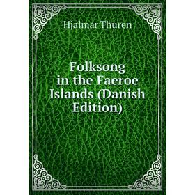 

Книга Folksong in the Faeroe Islands (Danish Edition)