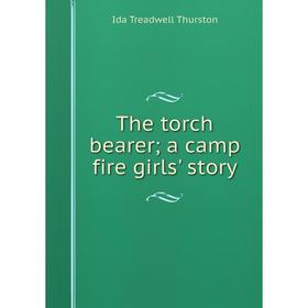 

Книга The torch bearer; a camp fire girls' story