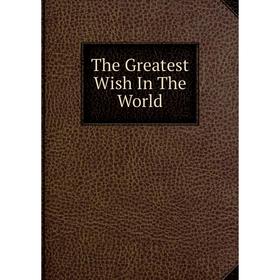 

Книга The Greatest Wish In The World