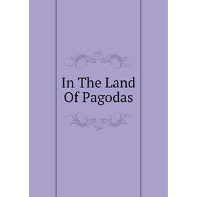 

Книга In The Land Of Pagodas