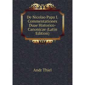 

Книга De Nicolao Papa I. Commentationes Duae Historico-Canonicae (Latin Edition)