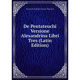 

Книга De Pentateuchi Versione Alexandrina Libri Tres (Latin Edition)