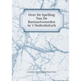 

Книга Over De Spelling Van De Bastaartwoorden in 't Nederduitsch