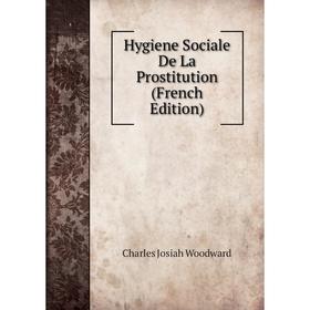 

Книга Hygiene Sociale De La Prostitution (French Edition)