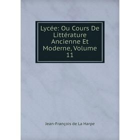

Книга Lycée: Ou Cours De Littérature Ancienne et moderne, Volume 11