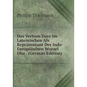 

Книга Das Verbum Dare Im Lateinischen Als Repräsentant Der Indo-Europäischen Wurzel Dha. (German Edition)