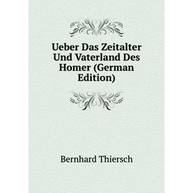 

Книга Ueber Das Zeitalter Und Vaterland Des Homer (German Edition)