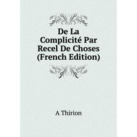 

Книга De La Complicité Par Recel De Choses (French Edition)