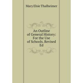 

Книга An Outline of General History: For the Use of Schools. Revised Ed