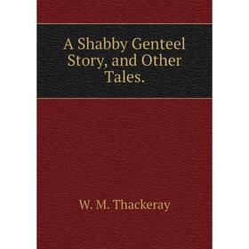 

Книга A Shabby Genteel Story, and Other Tales.