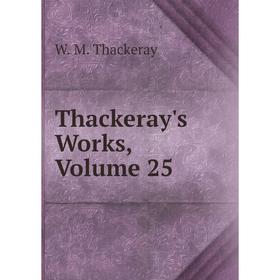 

Книга Thackeray's Works, Volume 25