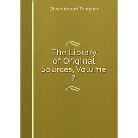 

Книга The Library of Original Sources, Volume 7