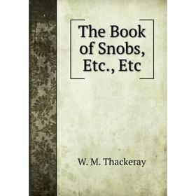 

Книга The Book of Snobs, Etc., Etc