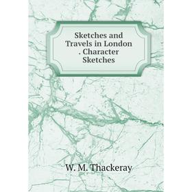 

Книга Sketches and Travels in London. Character Sketches