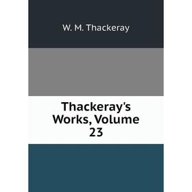 

Книга Thackeray's Works, Volume 23